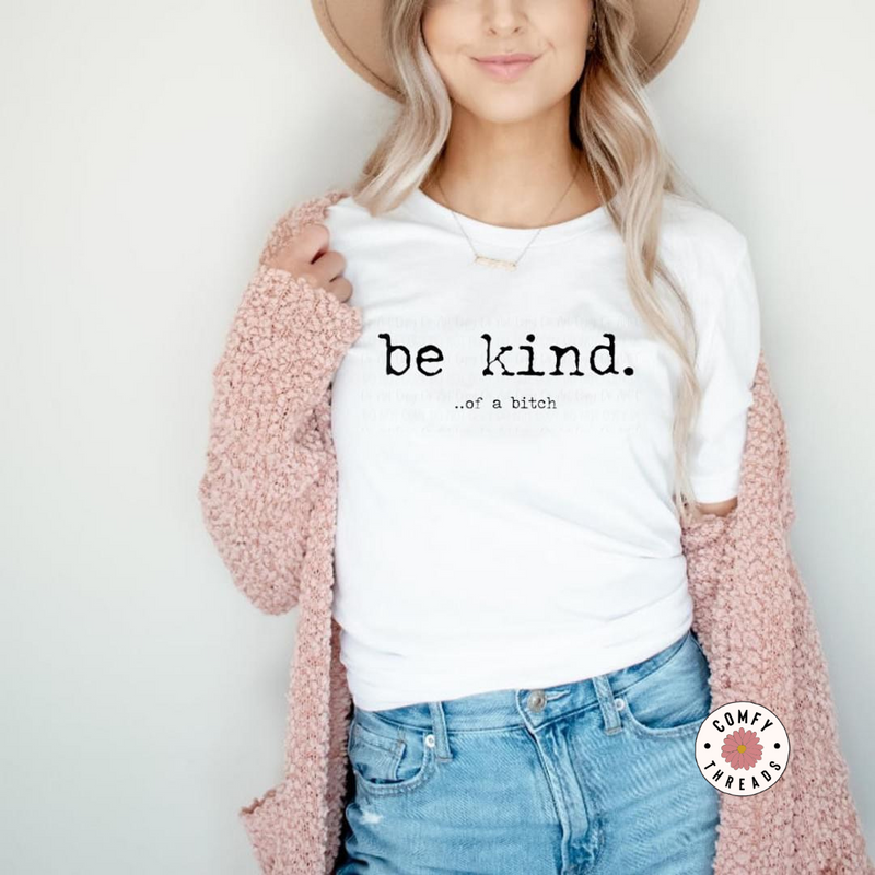 be kind. ... of a bitch